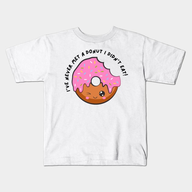 I've Never Met A Donut I Didn't Eat. Funny Sarcastic Donut Lover Saying Kids T-Shirt by That Cheeky Tee